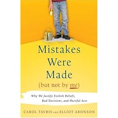 Mistakes Were Made (But Not by Me): Why We Justify Foolish Beliefs, Bad Decisions, and Hurtful Acts