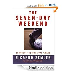 The Seven-Day Weekend: Changing the Way Work Works: A Manifesto for Radical Workplace Change