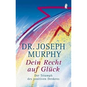 Dein Recht auf Glück: Der Triumph des positiven Denkens