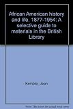 African American history and life, 1877-1954 : a selective guide to materials in the British Library