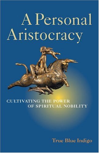 A Personal Aristocracy: Regaining the Power of Spiritual Nobility