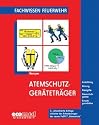 Atemschutzgeräteträger: Ausbildung. Atmung. Atemgifte. Atemschutzgeräte. Einsatzgrundsätze. Inklusive der Anforderungen der neuen FwDV 7 "Atemschutz"
