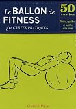 Le ballon de Fitness-50 cartes pratiques : 50 Exercices pour tonifier, équilibrer et fortifier votre corps