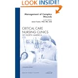Management of Complex Wounds, An Issue of Critical Care Nursing Clinics, 1e (The Clinics:... by Janet Foster PhD APRN CNS