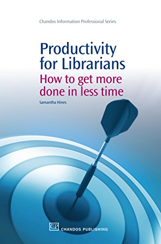 Productivity for Librarians: How to Get More Done in Less Time (Chandos Information Professional Series)