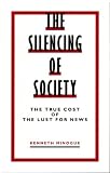 The silencing of society : the true cost of the lust for news