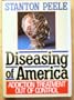 Diseasing of America: Addiction Treatment Out of Control
