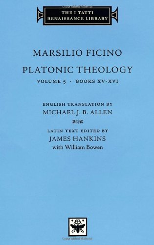 Platonic Theology, Volume 5: Books XV-XVI (The I Tatti Renaissance Library)