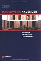 Mauerwerk-Kalender 2009: Schwerpunkt: Ausführung, Instandsetzung, Lehmmauerwerk: Schwerpunkt - Ausfuhrung Von Mauerwerk
