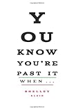 You know you're past it when-