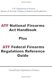ATF National Firearms Act Handbook Plus ATF Federal Firearms Regulations Reference Guide