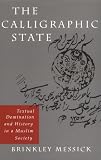 Buy : The Calligraphic State: Textual Domination and History in a Muslim Society (Comparative Studies on Muslim Societies)