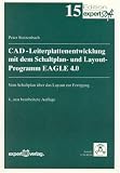 CAD-Leiterplattenentwicklung mit dem Schaltplan- und Layoutprogramm EAGLE 4.0. Vom Schaltplan über das Layout zur Fertigung