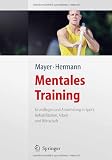 Mentales Training: Grundlagen und Anwendung in Sport, Rehabilitation, Arbeit und Wirtschaft - Jan Mayer, Hans-Dieter Hermann