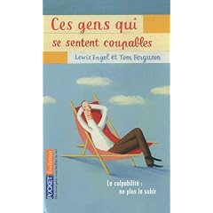 Ces gens qui se sentent coupables : La culpabilit� : ne plus la subir, ne plus en souffrir