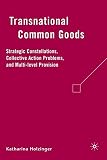 Transnational common goods : strategic constellations, collective action problems, and multi-level provision