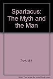 Spartacus : the myth and the man