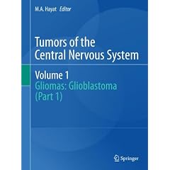Tumors of the Central Nervous System, Volume 1: Gliomas: Glioblastoma (Part 1) by M. A. Hayat