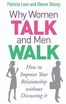 Why Women Talk and Men Walk: How to Improve Your Relationship without Discussing it