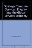 Strategic trends in services : an inquiry into the global service economy