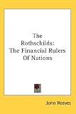 The Rothschilds: The Financial Rulers Of Nations