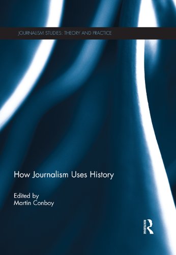 How Journalism Uses History (Journalism Studies)