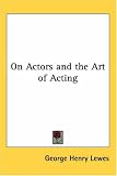 On Actors And The Art Of Acting