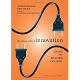 The Other Side of Innovation: Solving the Execution Challenge (Harvard Business Review) ~ Vijay Govindarajan