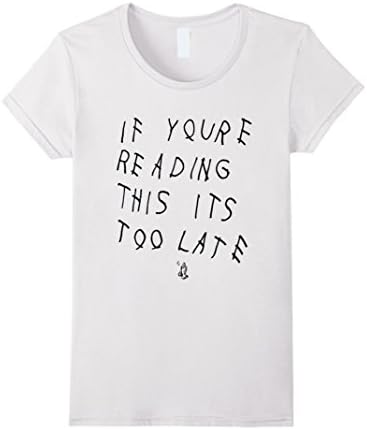 Women's If youre reading this its too late shirt Medium White