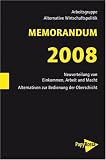 MEMORANDUM 2008. Neuverteilung von Einkommen, Arbeit und Macht. Alternativen zur Bedienung der Oberschicht - 