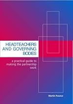 Headteachers and Governing Bodies: Making the Partnership Work: A Practical Guide to Making the Partnership Work