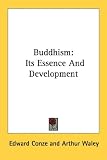 Buddhism: Its Essence And Development