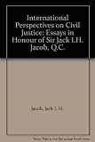 International perspectives on civil justice : essays in honour of Sir Jack I. H. Jacob