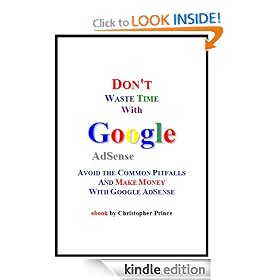 Don't Waste Time with Google AdSense: Avoid the Common Pitfalls and Make Money with Google AdSense