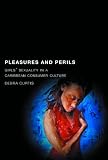 Pleasures and Perils: Girls' Sexuality in a Caribbean Consumer Culture (Series in Childhood Studies) Pleasures and Perils: Girls' Sexuality in a Caribbean Consumer Culture (Series in Childhood Studies)