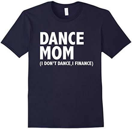 Men's Dance mom I don't dance I finance funny cute t-shirt dancing Small Navy