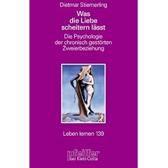 Was die Liebe scheitern l�sst. Die Psychologie der chronisch gest�rten Zweierbeziehung (Leben Lernen 139)