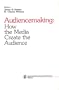 Audiencemaking: How the Media Create the Audience (SAGE Series in Communication Research)
