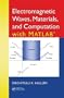 Electromagnetic Waves, Materials, and Computation with MATLAB�