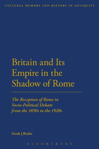 Britain and Its Empire in the Shadow of Rome: The Reception of Rome in Socio-Political Debate from the 1850s to the 1920s (Cultural Memory and History in Antiquity)