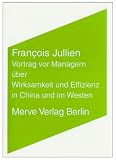 Vortrag vor Managern &uuml;ber Wirksamkeit und Effizienz in China und im Westen - Fran&ccedil;ois Jullien