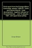Third report from the Foreign Affairs Committee, session 1980-81 : Turks and Caicos Islands : hotel development : together with part of the proceedings of the committee relating to the report ; and th