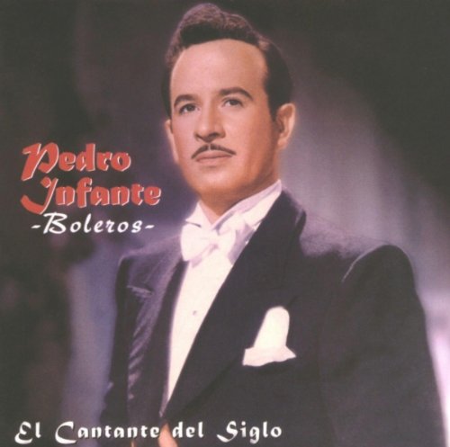 Pedro Infante - Cantante del Siglo: Boleros - Zortam Music