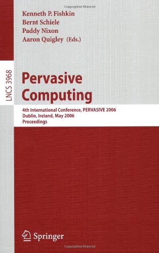 Pervasive Computing: 4th International Conference, PERVASIVE 2006, Dublin, Ireland, May 7-10, 2006, Proceedings (Lecture Notes in Computer Science / Information ... Applications, incl. Internet/Web, and HCI)