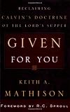 Given for You: Reclaiming Calvin's Doctrine of the Lord's Supper