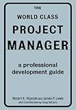 The world class project manager : a professional development guide