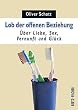 Lob der offenen Beziehung: �ber Liebe, Sex, Vernunft und Gl�ck