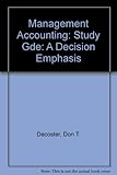 Study guide to accompany Management accounting: a decision emphasis, third edition