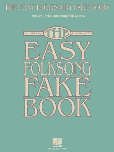 the easy folksong fake book over 120 songs in the key of c