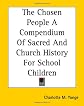 The Chosen People A Compendium Of Sacred And Church History For School Children